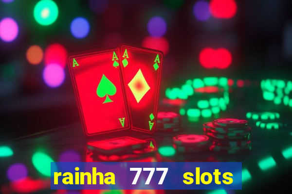 rainha 777 slots paga mesmo